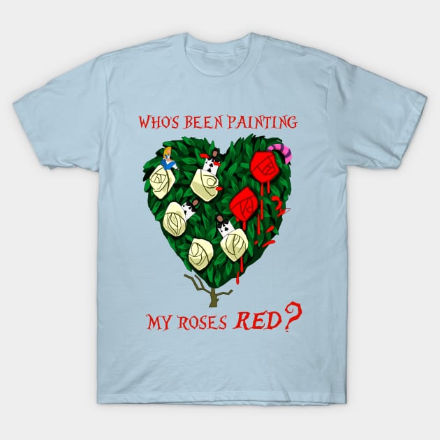 Who's been painting my roses RED? T-Shirt by Eterea